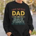 Mens I Have Two Titles Dad And Dean Of Students Fathers Day Sweatshirt Gifts for Him