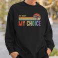 My Body My Choice Feminist Womens Vintage Feminist Sweatshirt Gifts for Him
