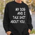 My Dog And I Talk About You Funny For Dogs Lovers 413 Trending Shirt Sweatshirt Gifts for Him