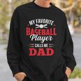 My Favorite Baseball Player Calls Me Dad Son Father Sweatshirt Gifts for Him
