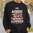 Norris Name Gift If Norris Cant Fix It Were All Screwed Sweatshirt Gifts for Him