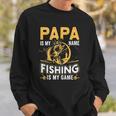 Papa Is My Name Fishing Is My Game Funny Gift Sweatshirt Gifts for Him