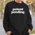 Patent Pending Patent Applied For Sweatshirt Gifts for Him