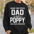 Poppy Grandpa Gift I Have Two Titles Dad And Poppy Sweatshirt Gifts for Him
