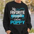 Poppy Grandpa Gift My Favorite People Call Me Poppy V2 Sweatshirt Gifts for Him