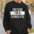 Pretend Im A Guinea Pig - Funny Costume Sweatshirt Gifts for Him