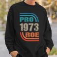 Pro 1973 Roe Sweatshirt Gifts for Him