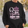 Queens Are Born On August 16Th Funny Birthday Sweatshirt Gifts for Him