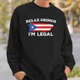 Relax Gringo Im Legal Puerto Rico Immigrant Novelty Gift Sweatshirt Gifts for Him