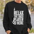 Relax The Bass Player Is Herebass Player Funny Gift Bass Guitar Sweatshirt Gifts for Him