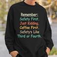 Remember Safety First Just Kidding Coffee FirstSweatshirt Gifts for Him