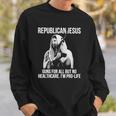 Republican Jesus Guns For All But No Healthcare I’M Pro-Life Sweatshirt Gifts for Him