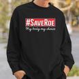 Saveroe Hashtag Save Roe Vs Wade Feminist Choice Protest Sweatshirt Gifts for Him