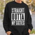 Seventieth Birthday Straight Outta My Sixties Gift V2 Sweatshirt Gifts for Him