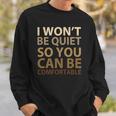 Social Justice I Wont Be Quiet So You Can Be Comfortable Sweatshirt Gifts for Him
