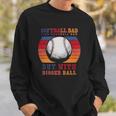 Softball Dad Like A Baseball Dad But With Bigger Balls Vintage Sweatshirt Gifts for Him