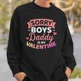 Sorry Boys Daddy Is My Valentines Day Sweatshirt Gifts for Him