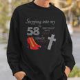 Stepping Into My 58Th Birthday With Gods Grace Mercy Heels Sweatshirt Gifts for Him