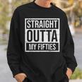 Straight Outta Fifties 50S Sixty 60 Years 60Th Birthday Gift Sweatshirt Gifts for Him
