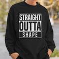 Straight Outta Shape Fitness Workout Gym Weightlifting Gift Sweatshirt Gifts for Him