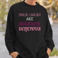 Thick Chicks Are Magically Delicious Funny Sweatshirt Gifts for Him