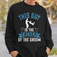 This Guy Is The Father Of The Groom Sweatshirt Gifts for Him