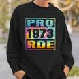 Tie Dye Pro Roe 1973 Pro Choice Womens Rights Sweatshirt Gifts for Him