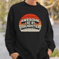 Vintage Awesome Like My Daughter Fathers Day Gift Dad Sweatshirt Gifts for Him