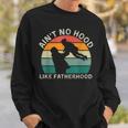 Vintage Dad Father Aint Hood Like Fatherhood Sweatshirt Gifts for Him