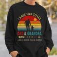 Vintage Retro I Have Two Titles Dad And Grandpa Fathers Day 49 Shirt Sweatshirt Gifts for Him