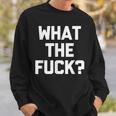 What The Fuck Funny Saying Sarcastic Novelty Humor Sweatshirt Gifts for Him
