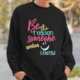Womens Be The Reason Someone Smiles Today Sweatshirt Gifts for Him