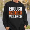 Womens Enough End Gun Violence Wear Orange Anti Violence Sweatshirt Gifts for Him