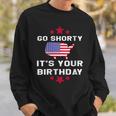 Womens Go Shorty Its Your Birthday 4Th Of July Independence Day Sweatshirt Gifts for Him