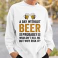 A Day Without Beer Why Risk It Funny Saying Beer Lover Drinker Sweatshirt Gifts for Him