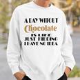 A Day Without Chocolate Is Like Just Kidding I Have No Idea Funny Quotes Gift For Chocolate Lovers Sweatshirt Gifts for Him