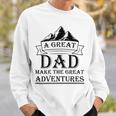 A Great Dad Make The Great Adventures Sweatshirt Gifts for Him