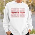 Abort The Court Pro Choice Feminist Abortion Rights Feminism Sweatshirt Gifts for Him