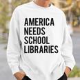 America Needs School Libraries Sweatshirt Gifts for Him