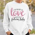 Baby Shower Text Design I Am Already In Love With My Future Baby Sweatshirt Gifts for Him