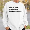 Best Of Luck Placing Your Work Elsewhere Sweatshirt Gifts for Him