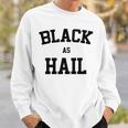 Black As Hail Funny Sweatshirt Gifts for Him