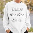 Blame The Day ShiftShirt For Night Shifters Sweatshirt Gifts for Him