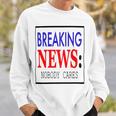 Breaking News - Nobody Cares Sweatshirt Gifts for Him