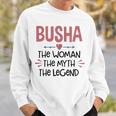 Busha Grandma Gift Busha The Woman The Myth The Legend Sweatshirt Gifts for Him