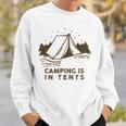 Camping Is In Tents Sweatshirt Gifts for Him