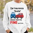 Car Insurance Quote Always Read The Fine Print Sweatshirt Gifts for Him