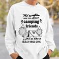 Cute Gift For Camping Lovers Funny Gift For Friends Were More Than Just Camping Friends Were Like A Really Small Gang Cute Quote Sweatshirt Gifts for Him