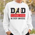 Dad I Love You In Every Universe Sweatshirt Gifts for Him