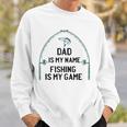 Dad Is My Name Fishing I My Game Sarcastic Fathers Day Sweatshirt Gifts for Him